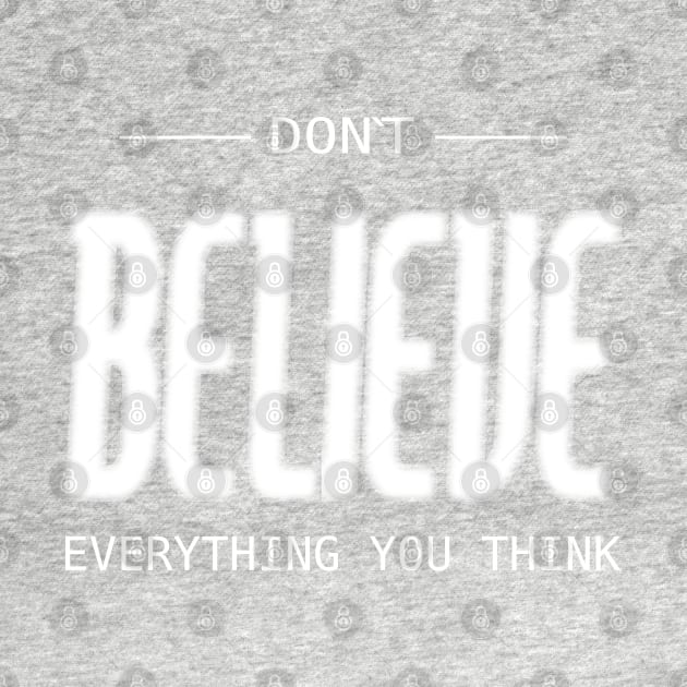 Don’t believe everything you think, Be your best by FlyingWhale369